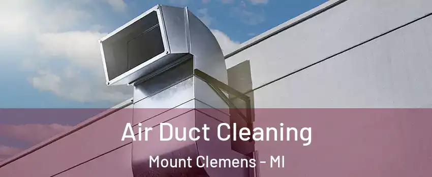  Air Duct Cleaning Mount Clemens - MI