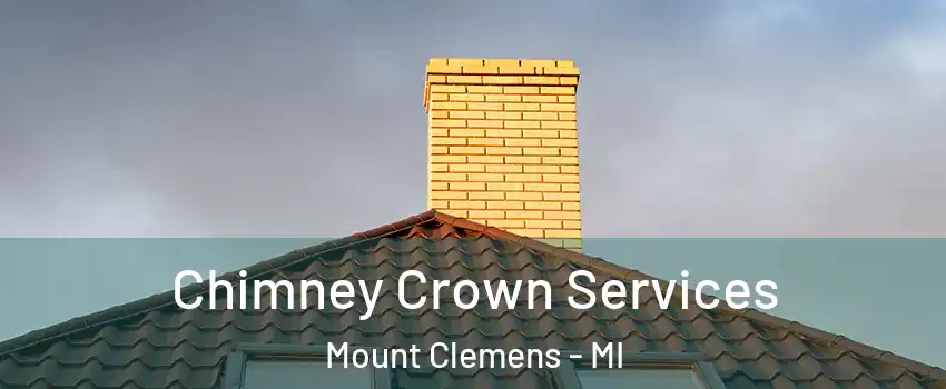  Chimney Crown Services Mount Clemens - MI
