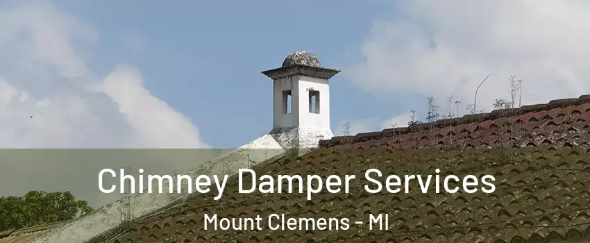 Chimney Damper Services Mount Clemens - MI