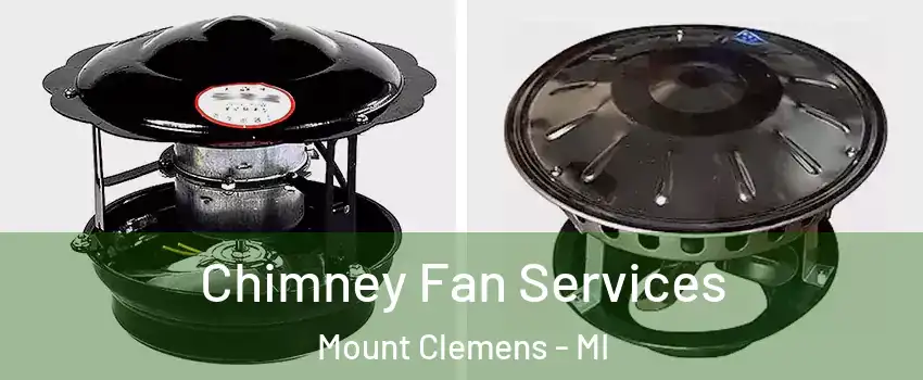  Chimney Fan Services Mount Clemens - MI