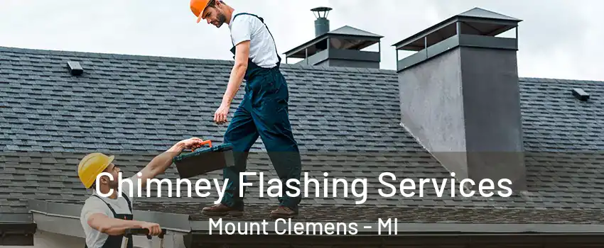 Chimney Flashing Services Mount Clemens - MI