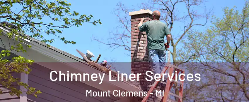  Chimney Liner Services Mount Clemens - MI