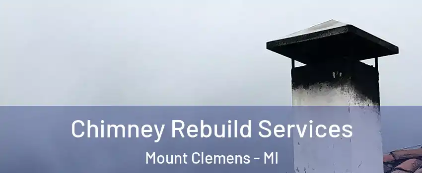 Chimney Rebuild Services Mount Clemens - MI