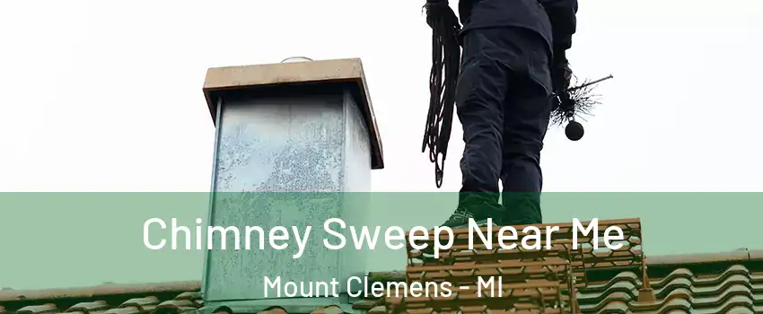  Chimney Sweep Near Me Mount Clemens - MI