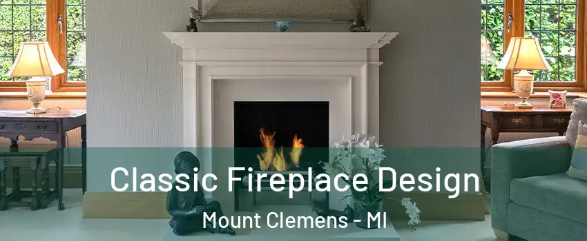  Classic Fireplace Design Mount Clemens - MI
