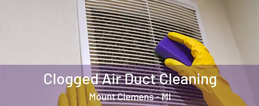  Clogged Air Duct Cleaning Mount Clemens - MI