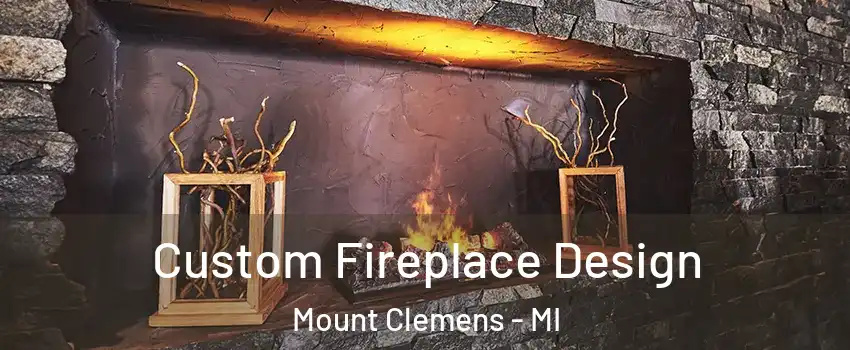 Custom Fireplace Design Mount Clemens - MI