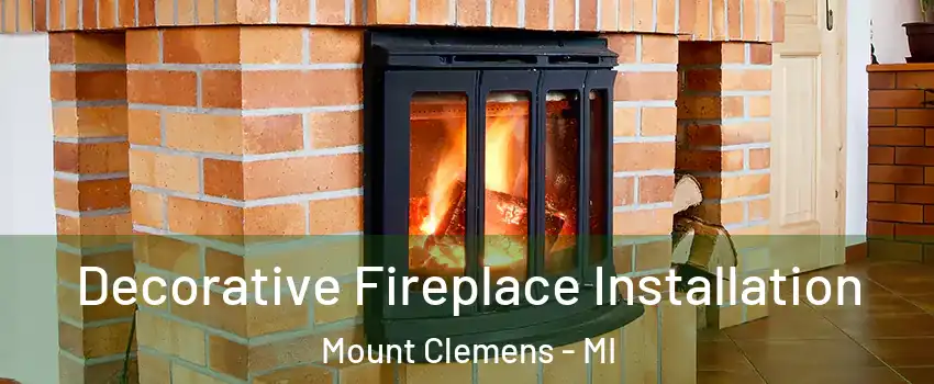 Decorative Fireplace Installation Mount Clemens - MI