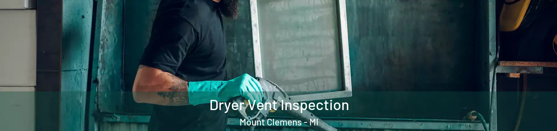 Dryer Vent Inspection Mount Clemens - MI