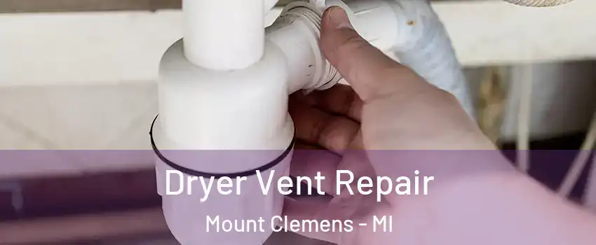  Dryer Vent Repair Mount Clemens - MI
