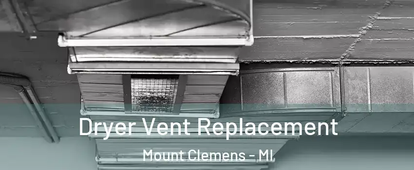 Dryer Vent Replacement Mount Clemens - MI