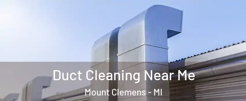  Duct Cleaning Near Me Mount Clemens - MI
