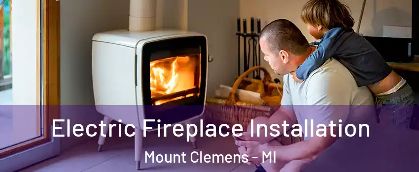  Electric Fireplace Installation Mount Clemens - MI