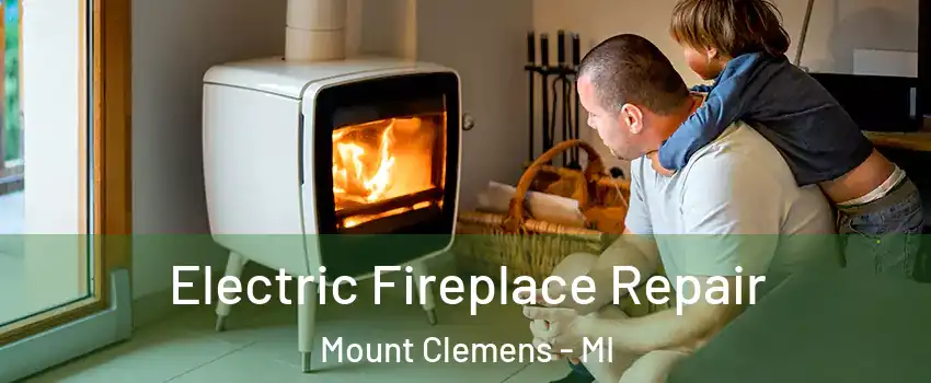  Electric Fireplace Repair Mount Clemens - MI
