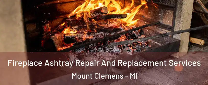  Fireplace Ashtray Repair And Replacement Services Mount Clemens - MI
