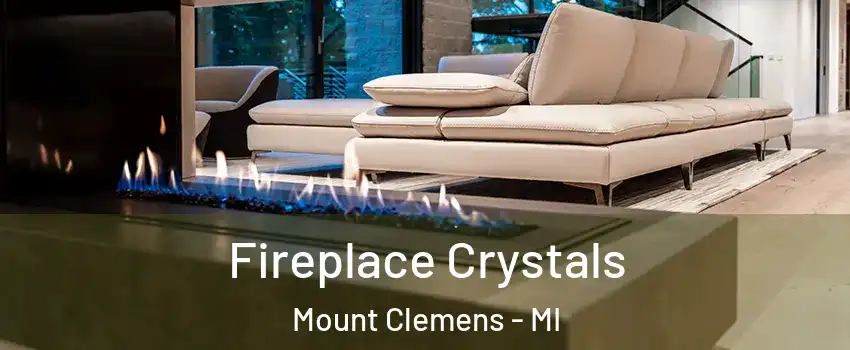  Fireplace Crystals Mount Clemens - MI