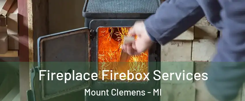Fireplace Firebox Services Mount Clemens - MI
