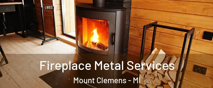  Fireplace Metal Services Mount Clemens - MI