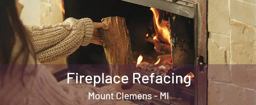 Fireplace Refacing Mount Clemens - MI