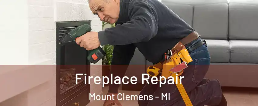  Fireplace Repair Mount Clemens - MI