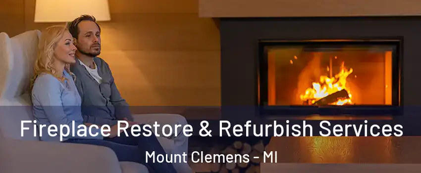  Fireplace Restore & Refurbish Services Mount Clemens - MI