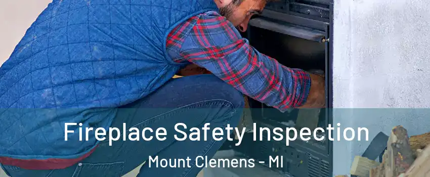  Fireplace Safety Inspection Mount Clemens - MI