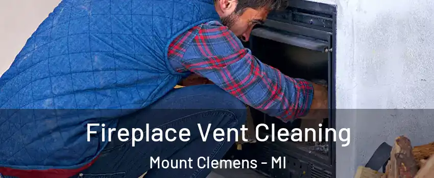  Fireplace Vent Cleaning Mount Clemens - MI