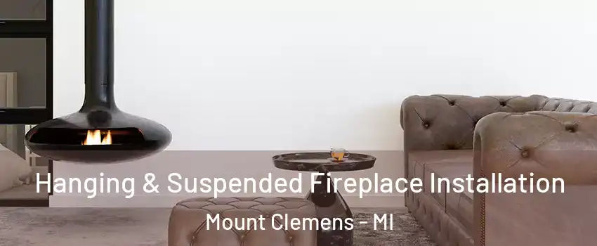 Hanging & Suspended Fireplace Installation Mount Clemens - MI