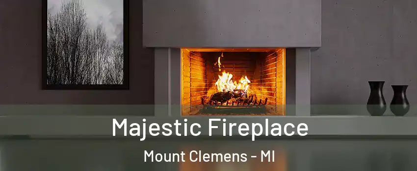  Majestic Fireplace Mount Clemens - MI