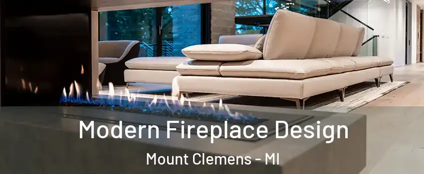 Modern Fireplace Design Mount Clemens - MI