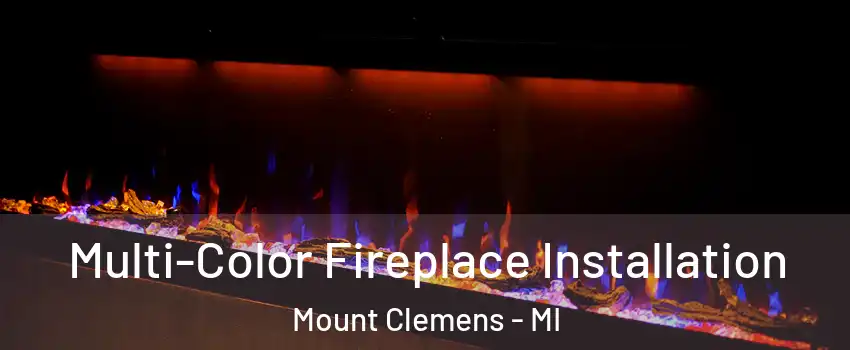  Multi-Color Fireplace Installation Mount Clemens - MI