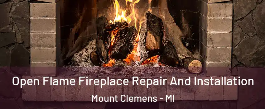  Open Flame Fireplace Repair And Installation Mount Clemens - MI