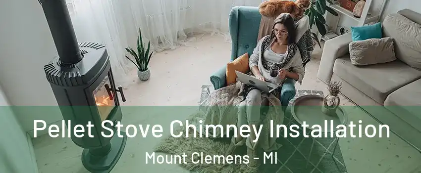  Pellet Stove Chimney Installation Mount Clemens - MI