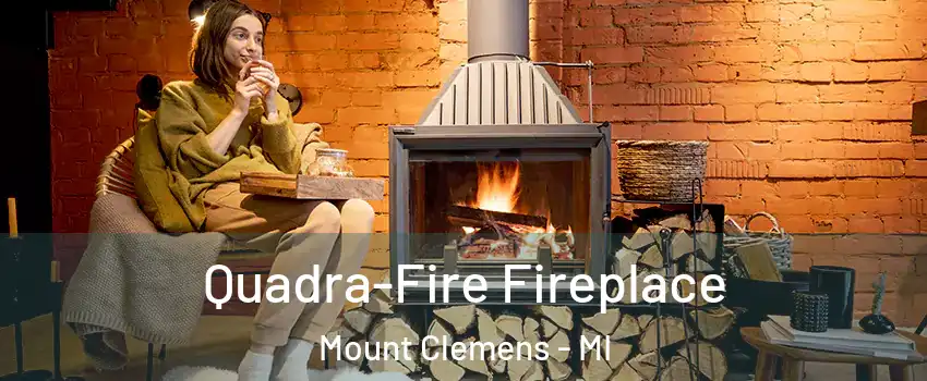  Quadra-Fire Fireplace Mount Clemens - MI