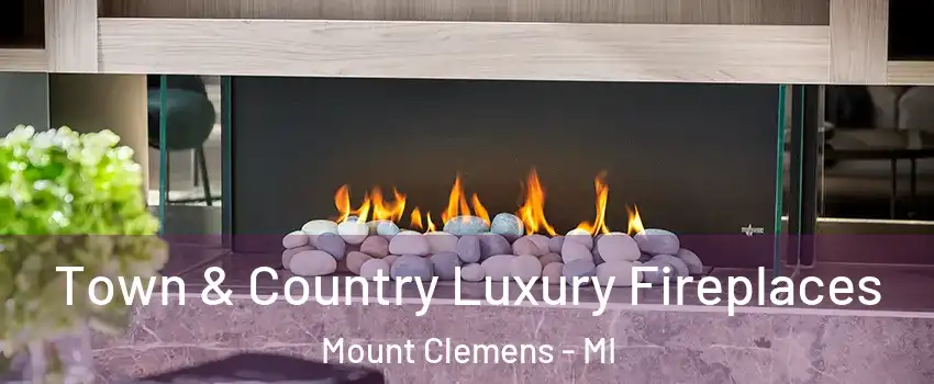  Town & Country Luxury Fireplaces Mount Clemens - MI
