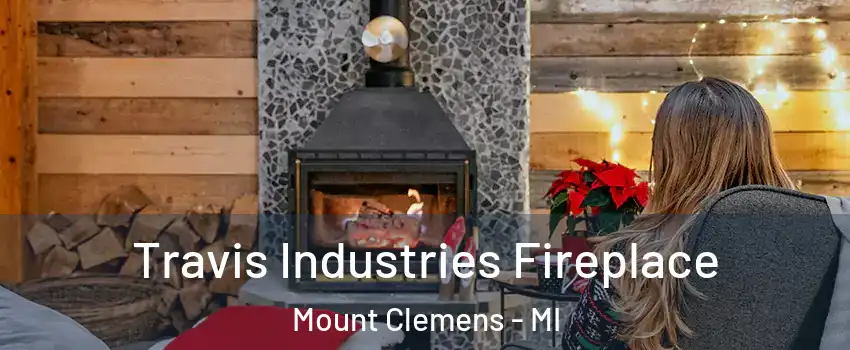 Travis Industries Fireplace Mount Clemens - MI