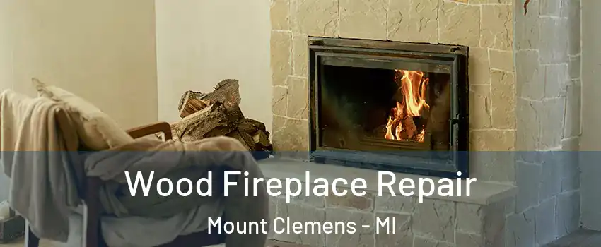  Wood Fireplace Repair Mount Clemens - MI