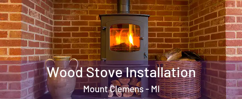  Wood Stove Installation Mount Clemens - MI